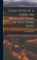 Evolution of a State, or, Recollections of Old Texas Days - Hardcover