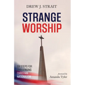 Strange Worship: Six Steps for Challenging Christian Nationalism - Paperback
