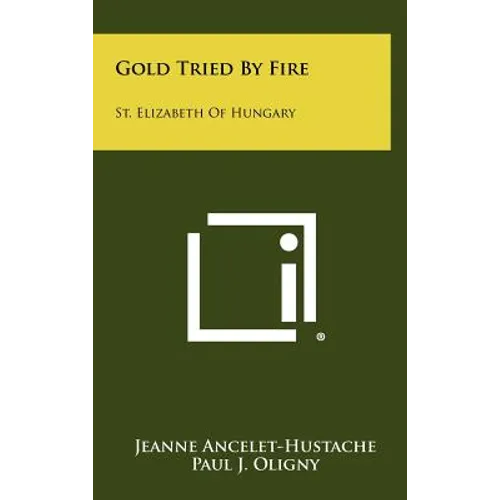 Gold Tried by Fire: St. Elizabeth of Hungary - Hardcover