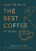 How to Make the Best Coffee at Home - Hardcover