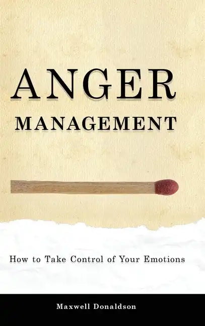 Anger Management: How to Take Control of Your Emotions - Hardcover
