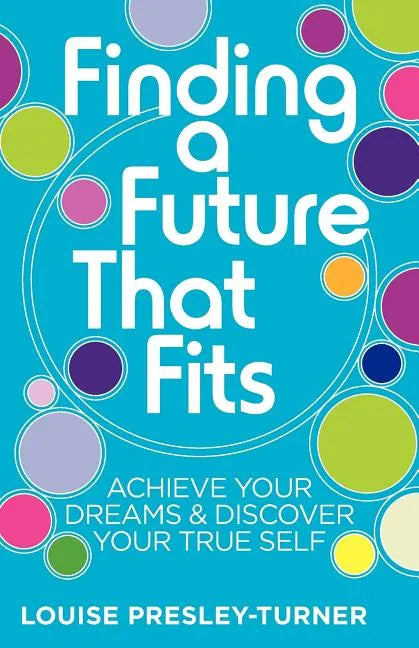Finding a Future That Fits: Achieve Your Dreams & Discover Your True Self - Paperback