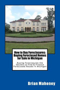 How to Buy Foreclosures: Buying Foreclosed Homes for Sale in Michigan: Buying Foreclosures the Secrets to Find & Finance Foreclosed Houses in Michigan - Paperback
