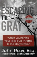 Escaping the Gray: When Launching Your Idea Full Throttle is the Only Option - Paperback