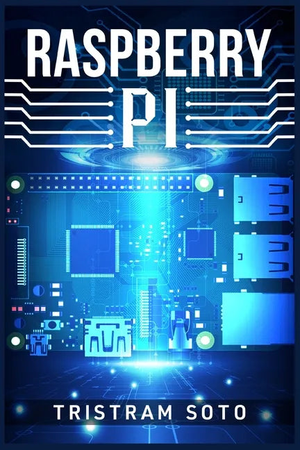 Raspberry Pi: The Absolute Beginner's Guide to Raspberry Pi. Convert Your Computer Into a Phone, Build an Arcade Machine, and More! - Paperback