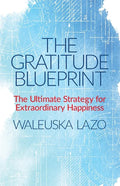 The Gratitude Blueprint: The Ultimate Strategy for Extraordinary Happiness - Paperback