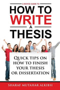 A Novice Guide to How to Write a Thesis: Quick tips on how to finish your thesis or dissertation - Paperback