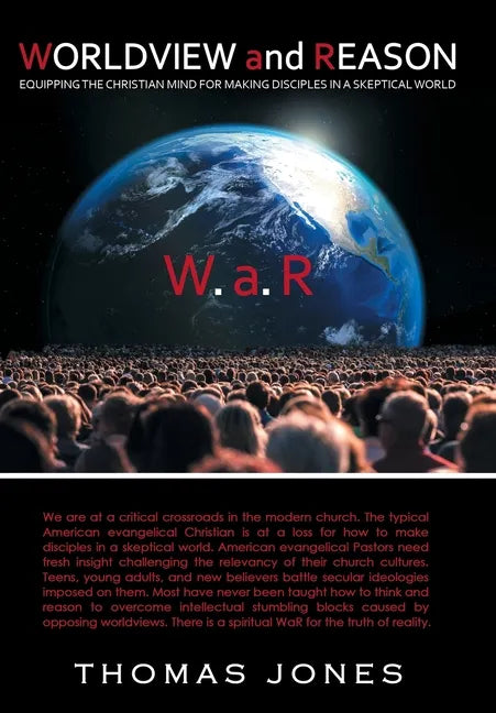 WORLDVIEW and REASON: Equipping the Christian Mind for Making Disciples in a Skeptical World - Hardcover