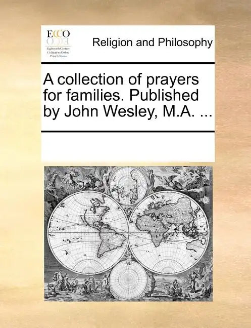A Collection of Prayers for Families. Published by John Wesley, M.A. ... - Paperback