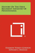 History Of The First Regiment Infantry Of Pennsylvania - Paperback