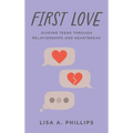 First Love: Guiding Teens Through Relationships and Heartbreak - Hardcover