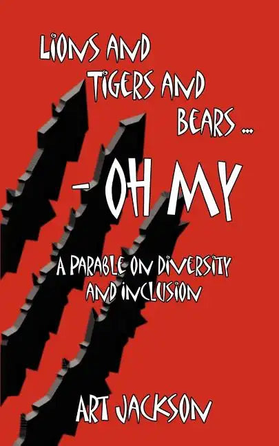 Lions and Tigers and Bears - Oh My: A Parable on Diversity and Inclusion - Paperback