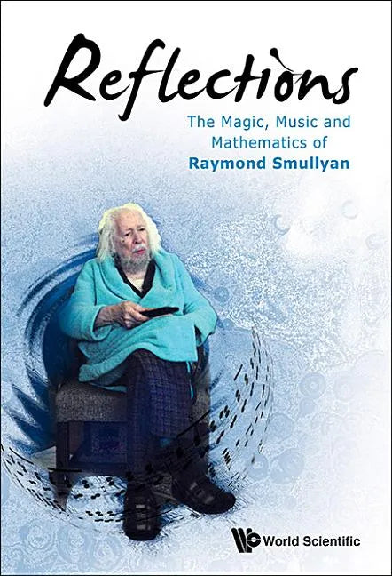 Reflections: The Magic, Music and Mathematics of Raymond Smullyan - Hardcover
