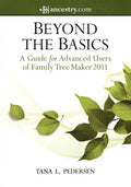 Beyond the Basics: A Guide for Advanced Users of Family Tree Maker 2011 - Hardcover
