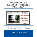 WordPress 4 Business Website Redesign: With custom coding of imported database - Paperback
