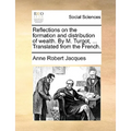 Reflections on the Formation and Distribution of Wealth. by M. Turgot, ... Translated from the French. - Paperback