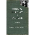 Hidden History of Denver - Hardcover