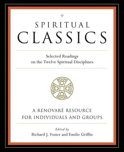 Spiritual Classics: Selected Readings on the Twelve Spiritual Disciplines - Paperback