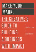 Make Your Mark: The Creative's Guide to Building a Business with Impact - Paperback