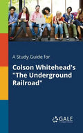 A Study Guide for Colson Whitehead's "The Underground Railroad" - Paperback
