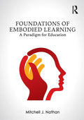 Foundations of Embodied Learning: A Paradigm for Education - Paperback