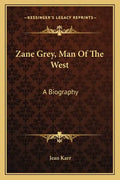 Zane Grey, Man of the West: A Biography - Paperback
