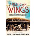 American Wings: Chicago's Pioneering Black Aviators and the Race for Equality in the Sky - Hardcover