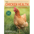 The Chicken Health Handbook: A Complete Guide to Maximizing Flock Health and Dealing with Disease - Paperback