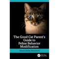 The Good Cat Parent's Guide to Feline Behavior Modification - Paperback