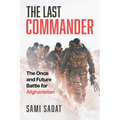 The Last Commander: The Once and Future Battle for Afghanistan - Paperback