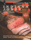 Cookbook for Indiana Jones Adventure: Recipes That Will Make Your Kitchen Your Dig Site - Paperback