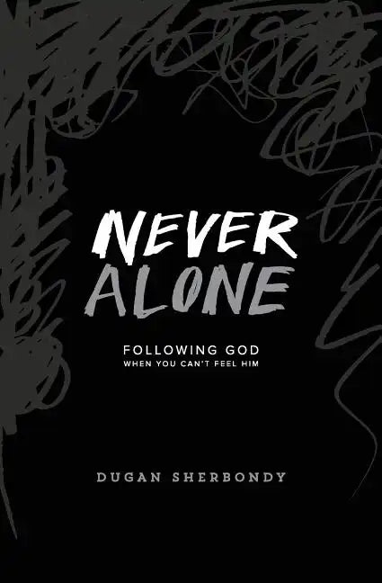 Never Alone: Following God When You Can't Feel Him (Black Cover) - Paperback