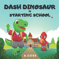 Dash Dinosaur is Starting School: A Children's Book about First Day of School - Paperback