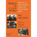 Profiles of a Lost World: Memoirs of East European Jewish Life before World War II - Hardcover