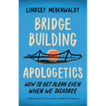 Bridge-Building Apologetics: How to Get Along Even When We Disagree - Paperback