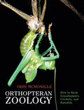 Orthopteran Zoology: How to Keep Grasshoppers, Crickets, and Katydids - Hardcover