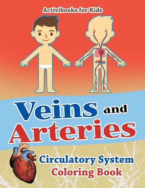 Veins and Arteries: Circulatory System Coloring Book - Paperback