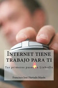 Internet tiene trabajo para ti: Tus primeros pasos en LinkedIn - Paperback
