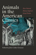 Animals in the American Classics: How Natural History Inspired Great Fiction - Hardcover