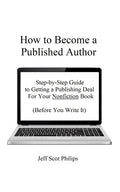 How to Become a Published Author: Step-by-Step Guide to Getting a Publishing Deal For Your Nonfiction Book (Before You Write It) - Paperback