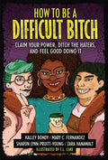 How to Be a Difficult Bitch: Claim Your Power, Ditch the Haters, and Feel Good Doing It - Library Binding