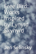 Free Bird: Works Inspired by Lynyrd Skynyrd - Paperback