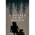 A Mother to My Mother - Paperback