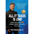 All It Takes Is One: Drop Your One BIG Hidden Belief and Master Your Life - Paperback