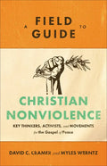 A Field Guide to Christian Nonviolence: Key Thinkers, Activists, and Movements for the Gospel of Peace - Paperback