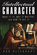 Intellectual Character: What It Is, Why It Matters, and How to Get It - Paperback