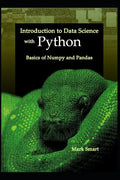Introduction to Data Science with Python: Basics of Numpy and Pandas - Paperback