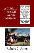 A Guide to the Civil War in Missouri - Paperback