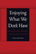 Enjoying What We Don't Have: The Political Project of Psychoanalysis - Paperback