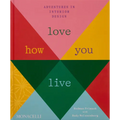 Love How You Live: Adventures in Interior Design - Hardcover